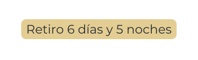 Retiro 6 días y 5 noches